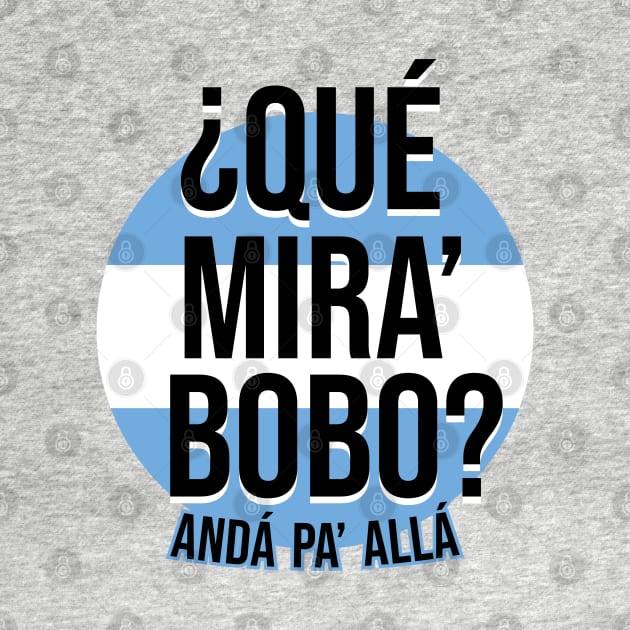 Messi - Qué mira bobo? Andá pa allá - Lionel Messi shirt meme v3 by LucioDarkTees